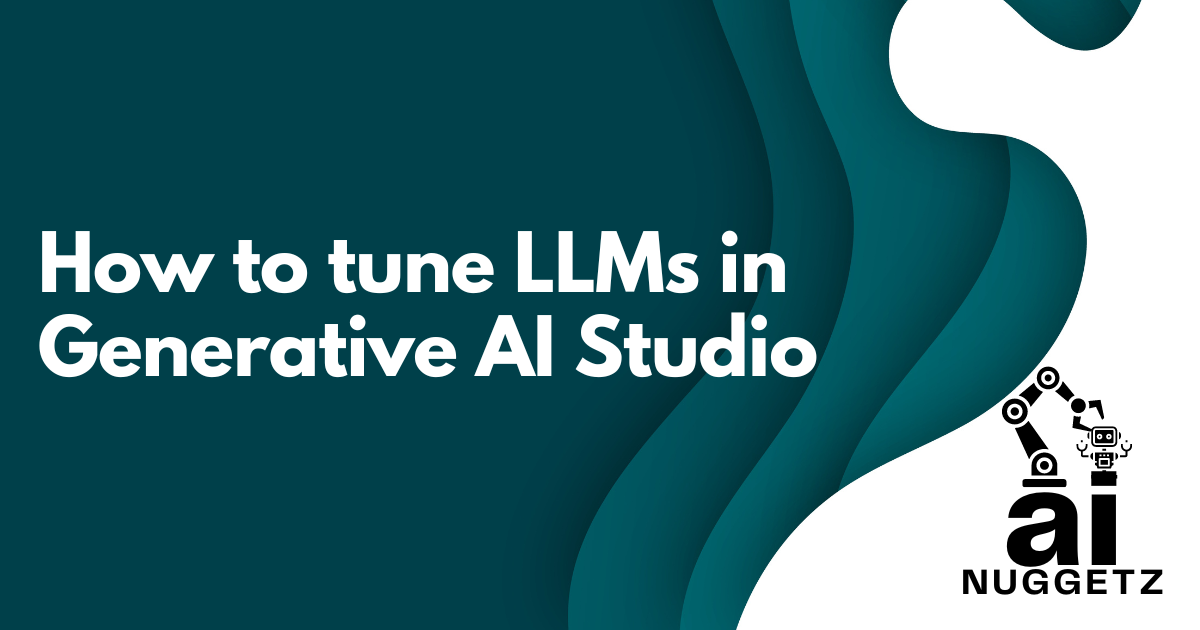 How to tune LLMs in Generative AI Studio