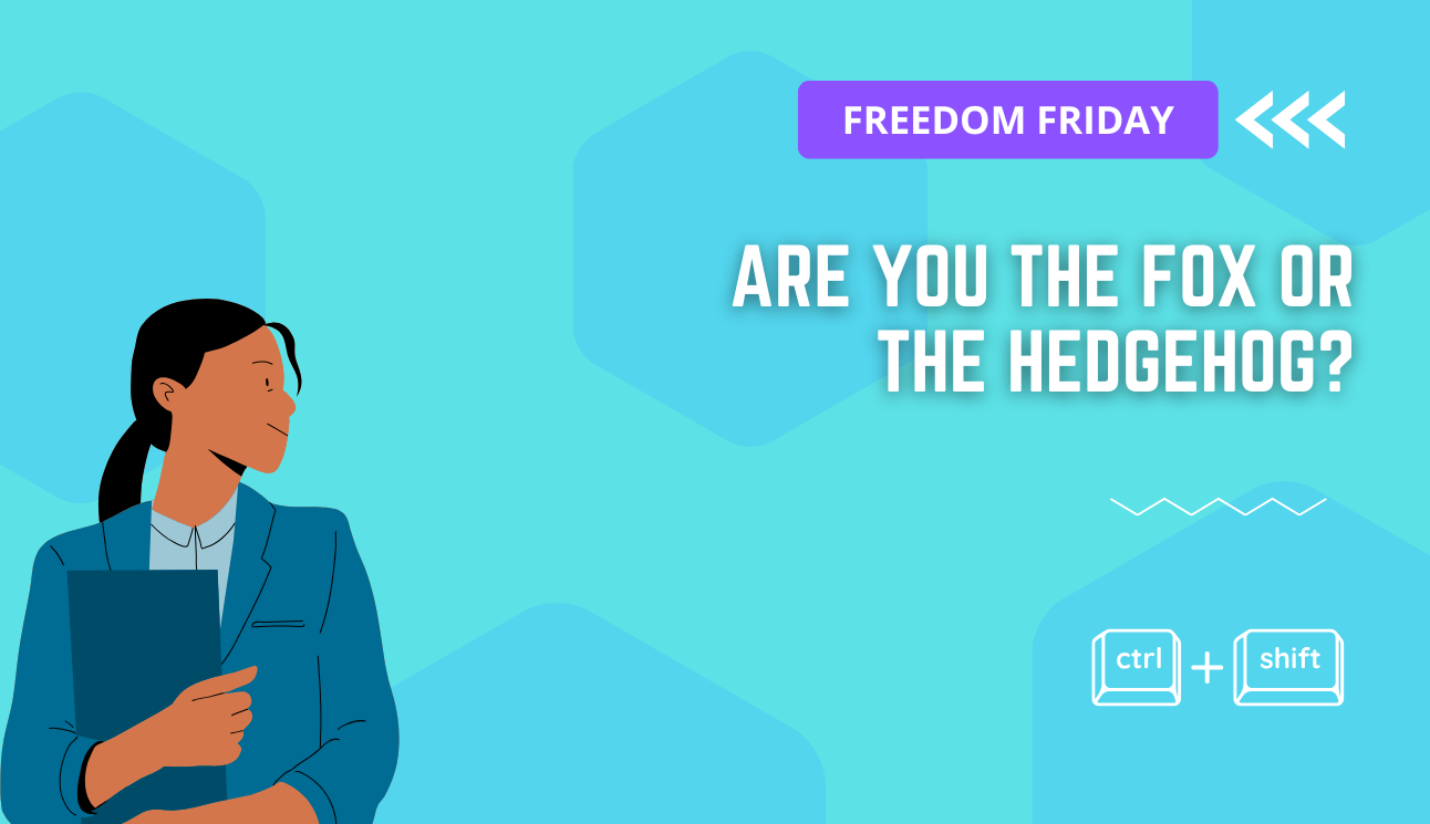 Are you the fox or the hedgehog?