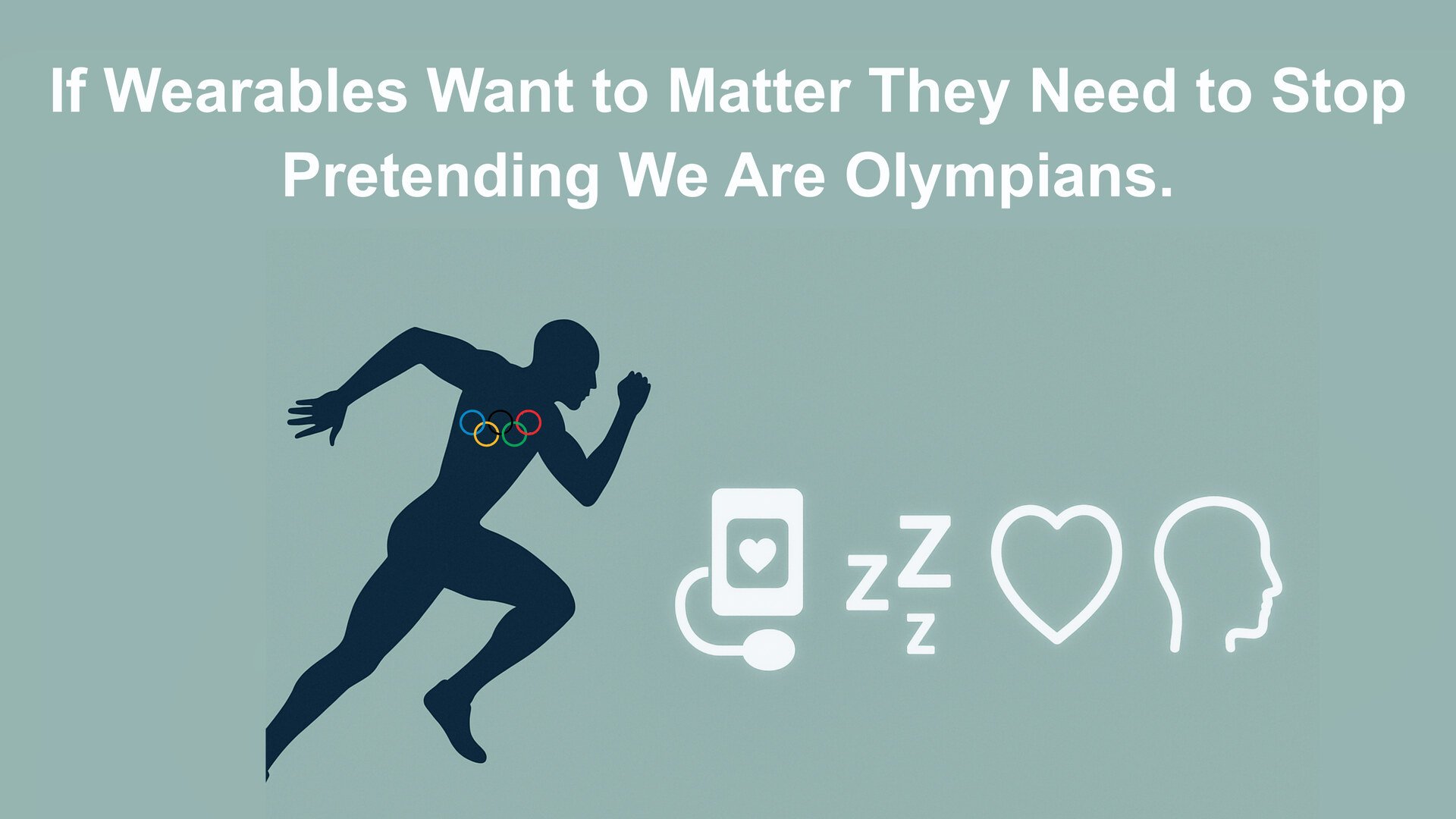 If Wearables Want to Matter They Need to Stop Pretending We are Olympians. 