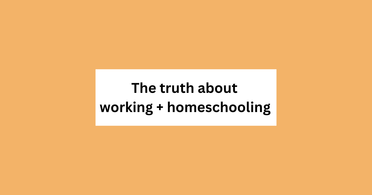 The truth about working and homeschooling