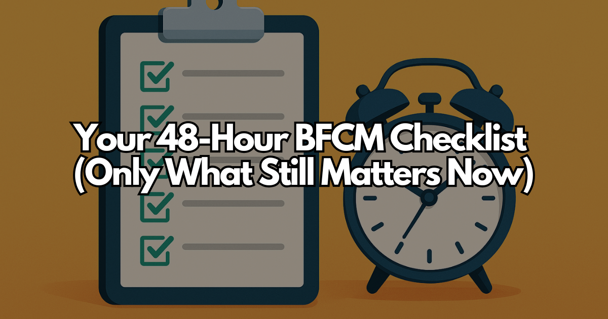 Your 48-Hour BFCM Checklist (Only What Still Matters Now)