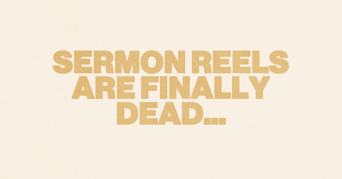 Sermon Reels Are Finally Dead...