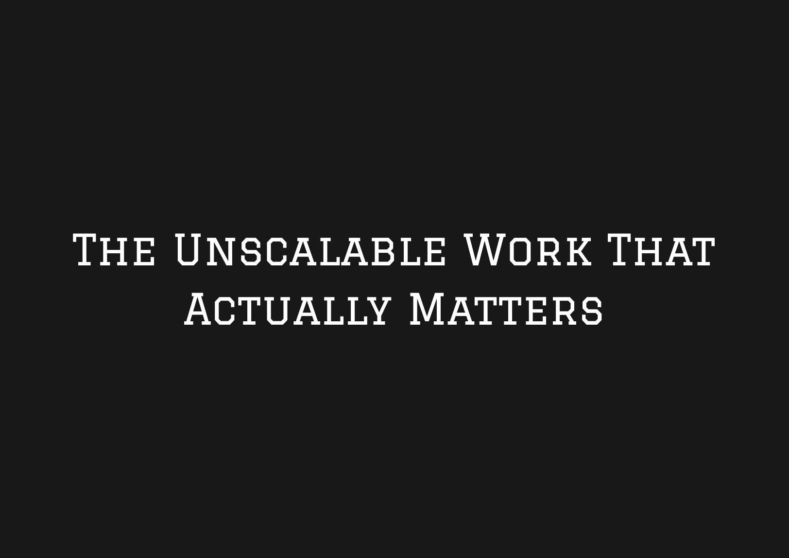 The Unscalable Work