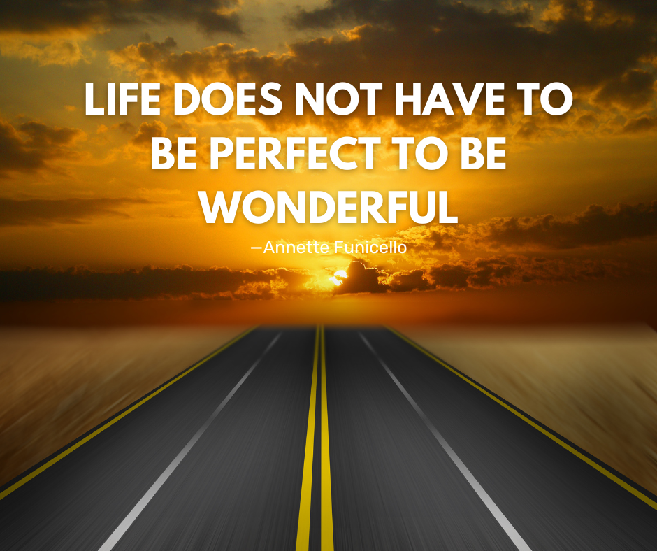 Life does not have to be perfect...