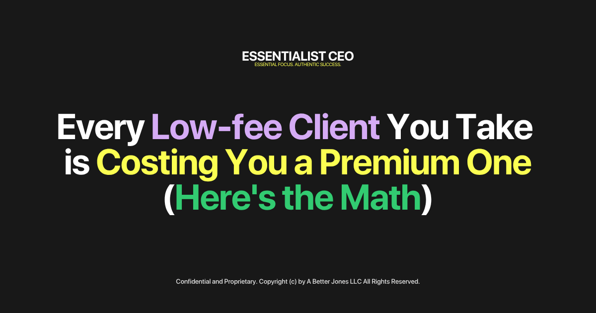 Every low-fee client you take is costing you a premium one (here's the math)