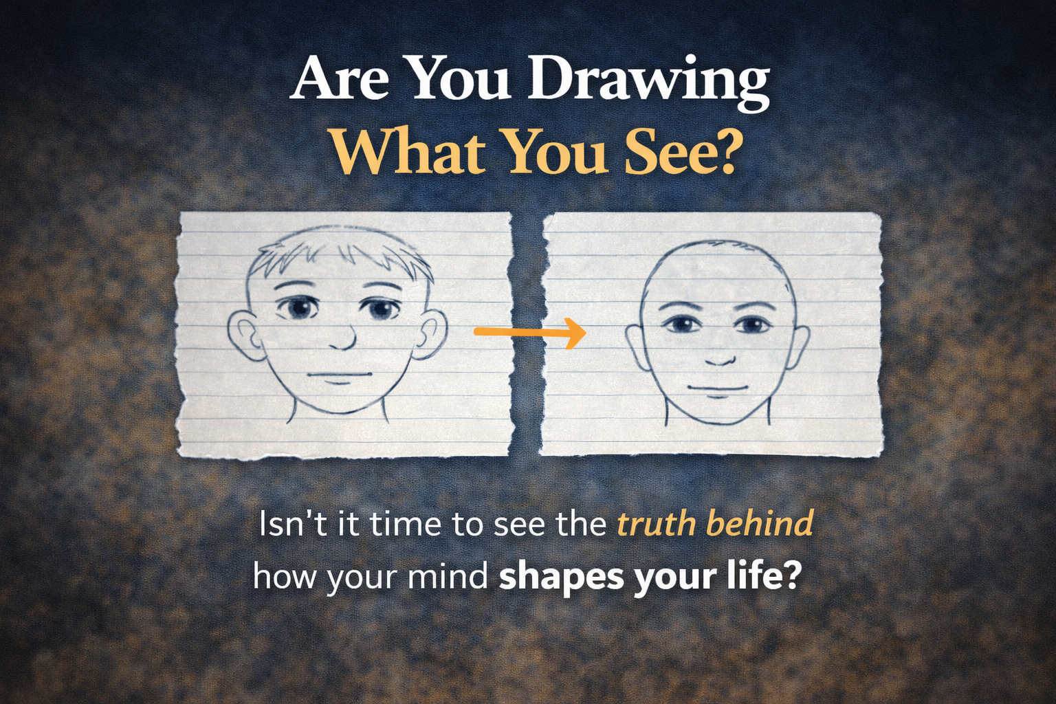 What You Think You See Shapes Your Life