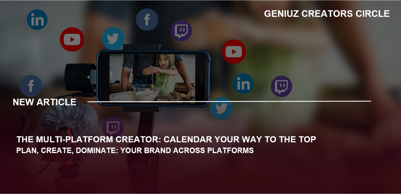The Multi-Platform Creator : Calendar Your Way to the Top