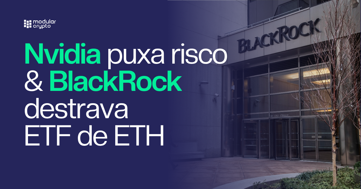 🔲 Nvidia puxa risco & BlackRock destrava ETF de ETH