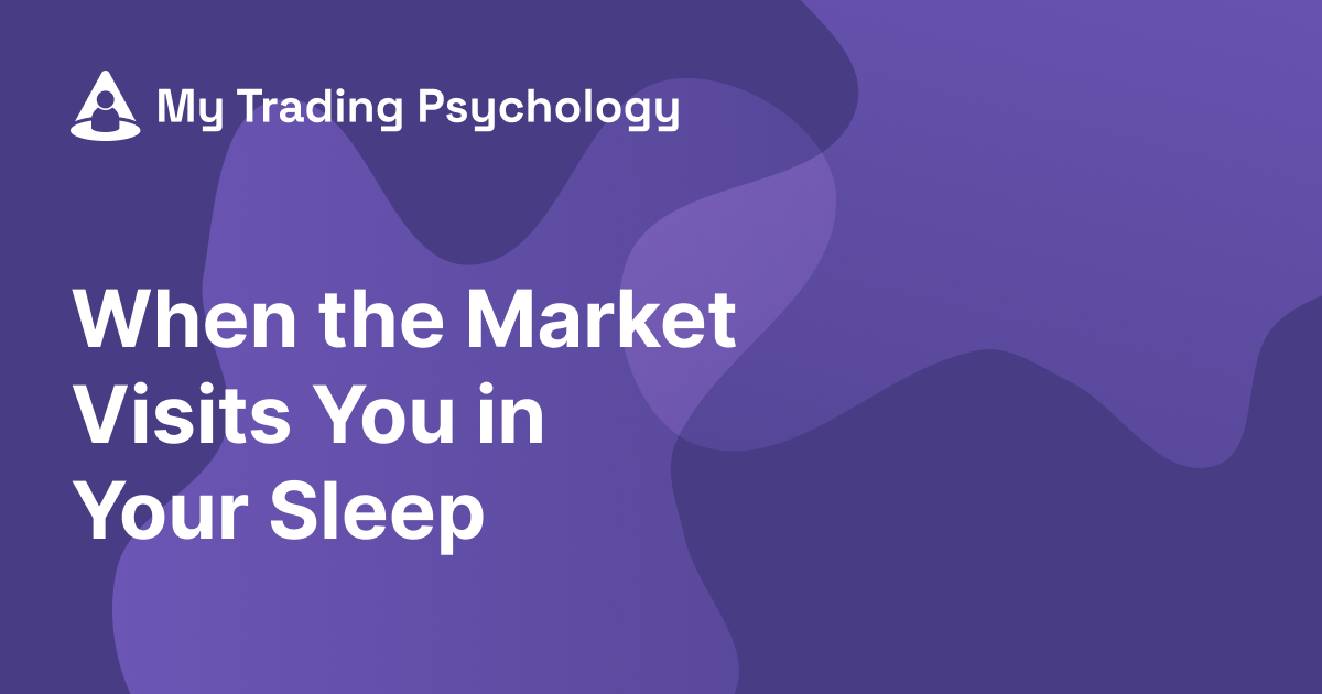 When the Market Visits You in Your Sleep