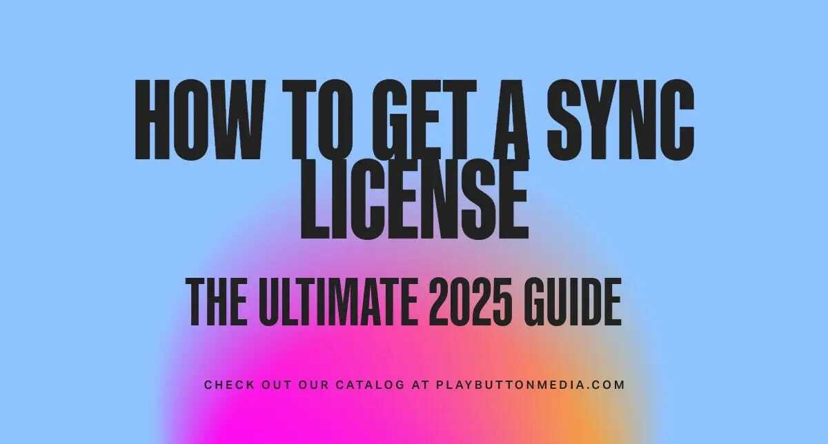 How to Get a Sync License for Music: The Ultimate 2025 Guide