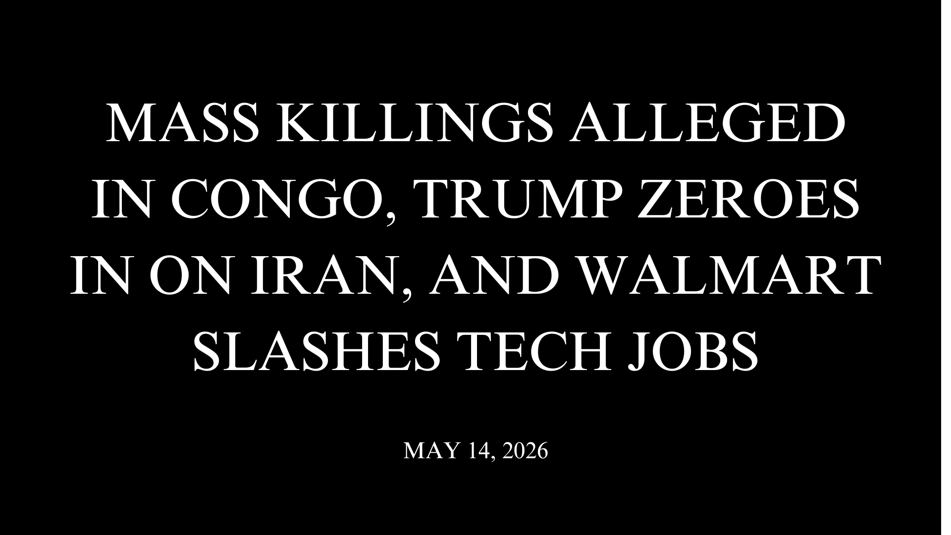 Mass Killings Alleged in Congo, Trump Zeroes In on Iran, and Walmart Slashes Tech Jobs