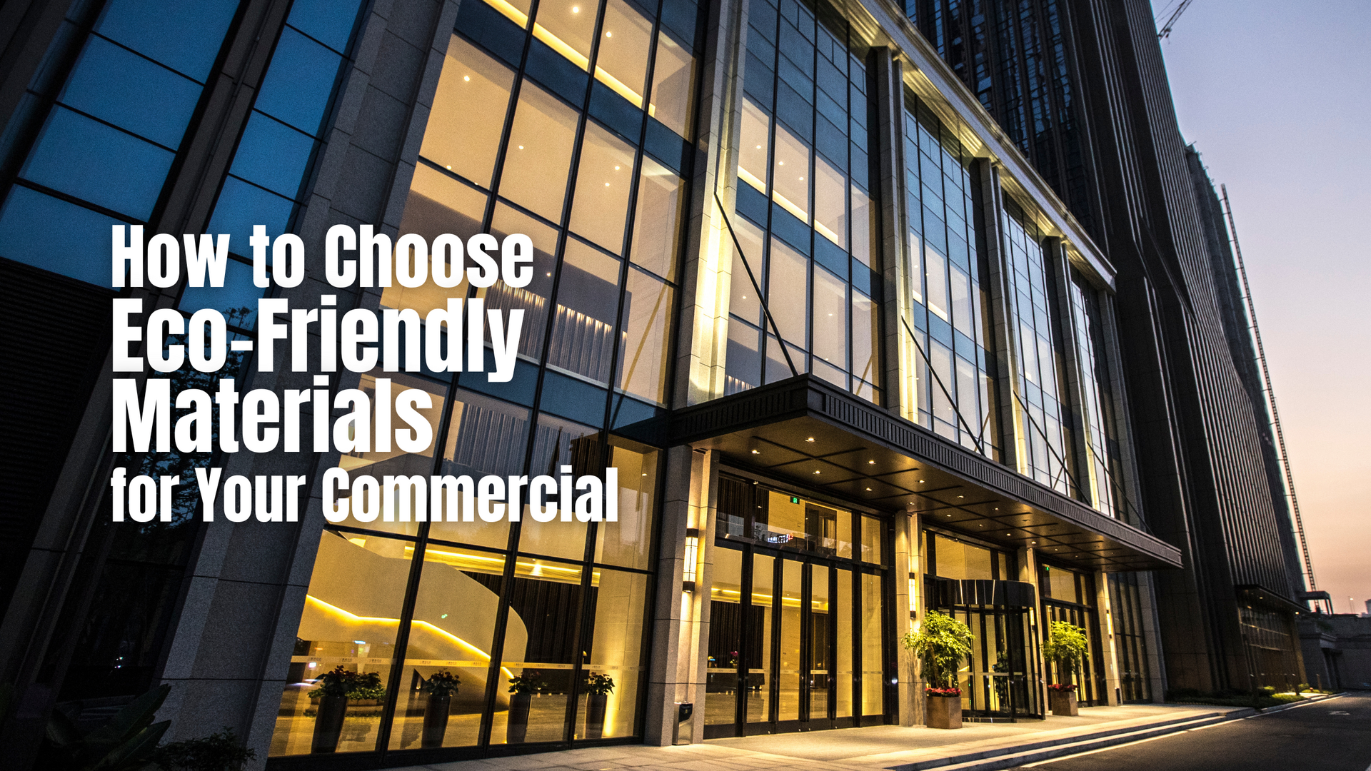 How to Choose Eco-Friendly Materials for Your Commercial Remodel