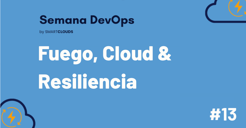Fuego, Cloud & Resiliencia
