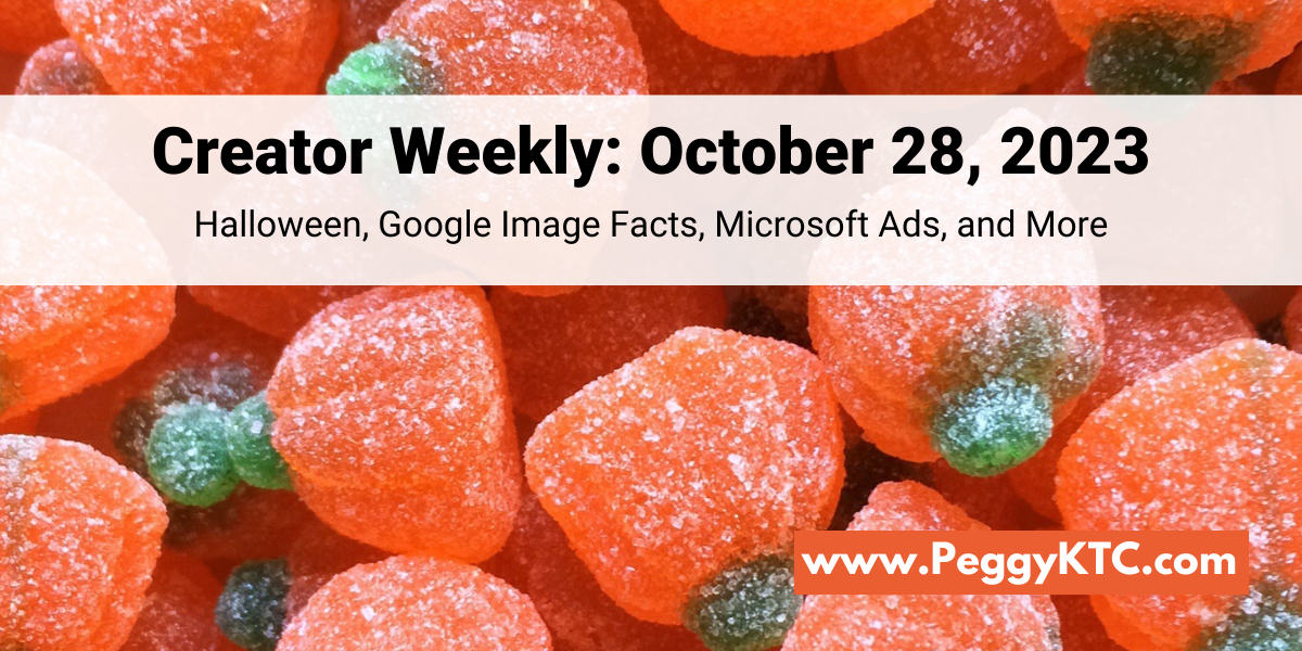 Peggy K's Creator Weekly: Halloween Treats, AdSense & Microsoft pubCenter Monetization, Google Image Facts