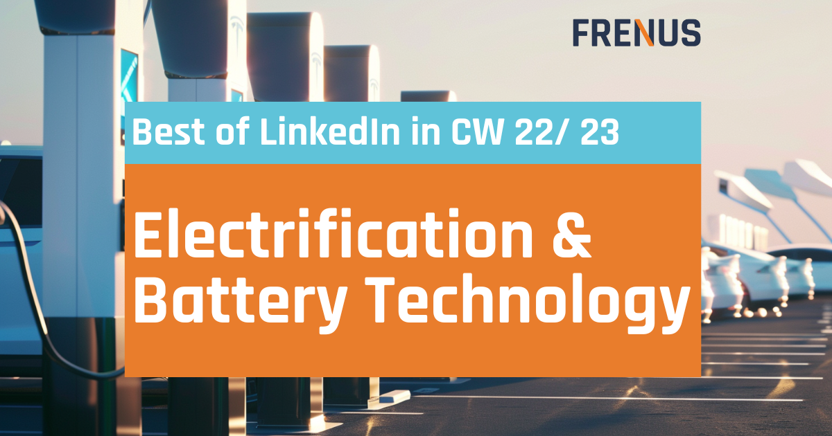 Best of LinkedIn: Electrification & Battery Technology CW 22/ 23
