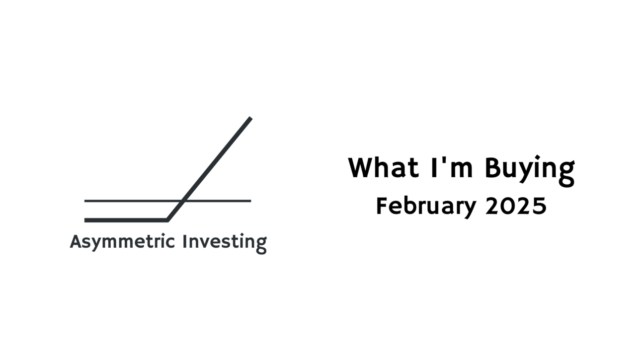 What I'm Buying Today: February 2025 Asymmetric Portfolio Update