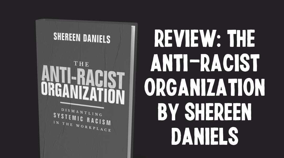 Review: The Anti-Racist Organization by Shereen Daniels