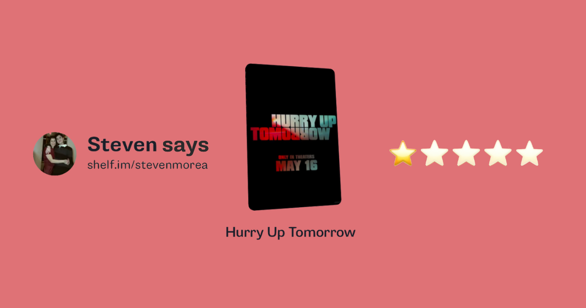 Hurry Up Tomorrow? Steven says 1/5