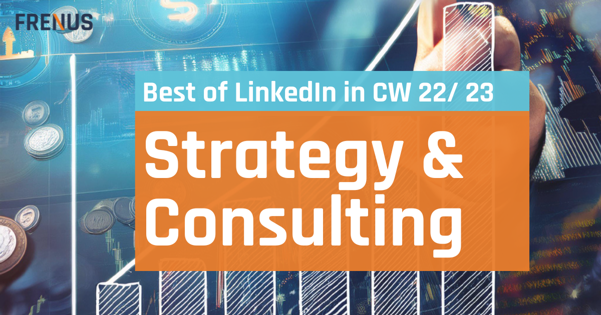 Best of LinkedIn: Strategy & Consulting CW 22/ 23