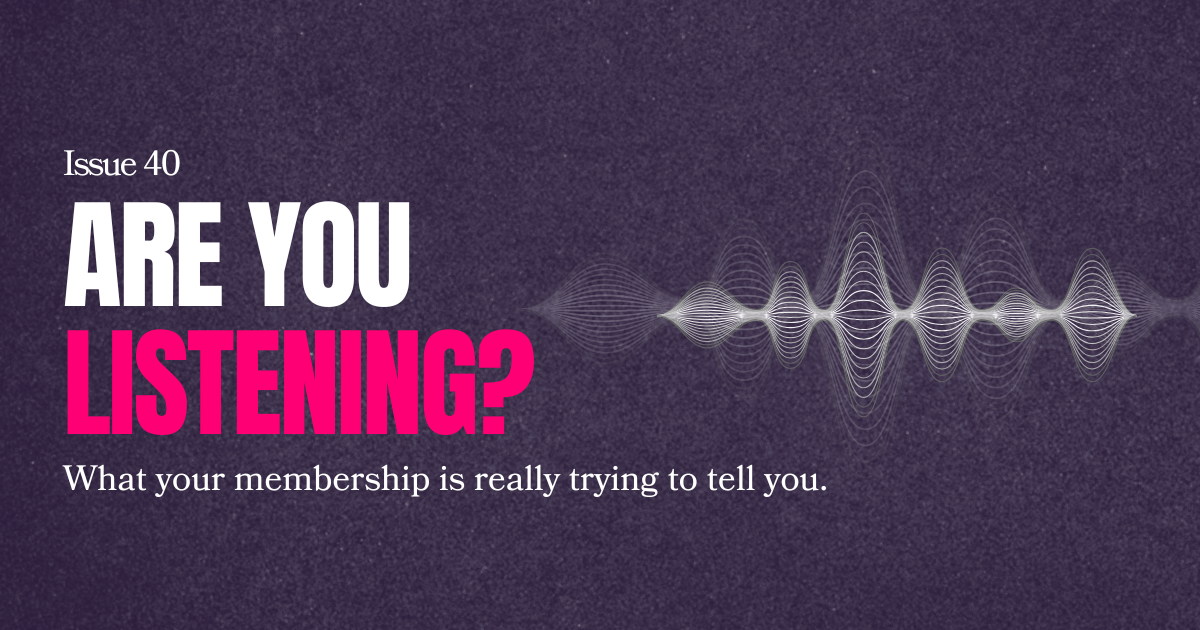 Your Membership is Speaking. Are you Listening?
