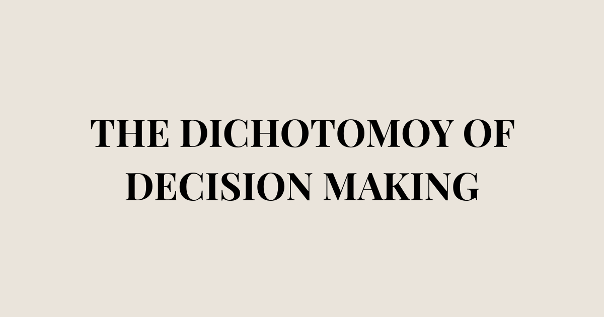 The Dichotomy of Decision Making