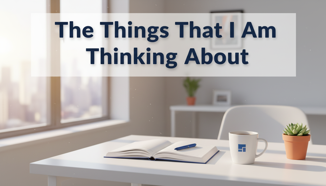 The Things That I Am Thinking About - November 29, 2025