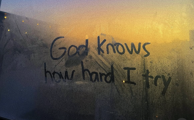 God knows how hard you try