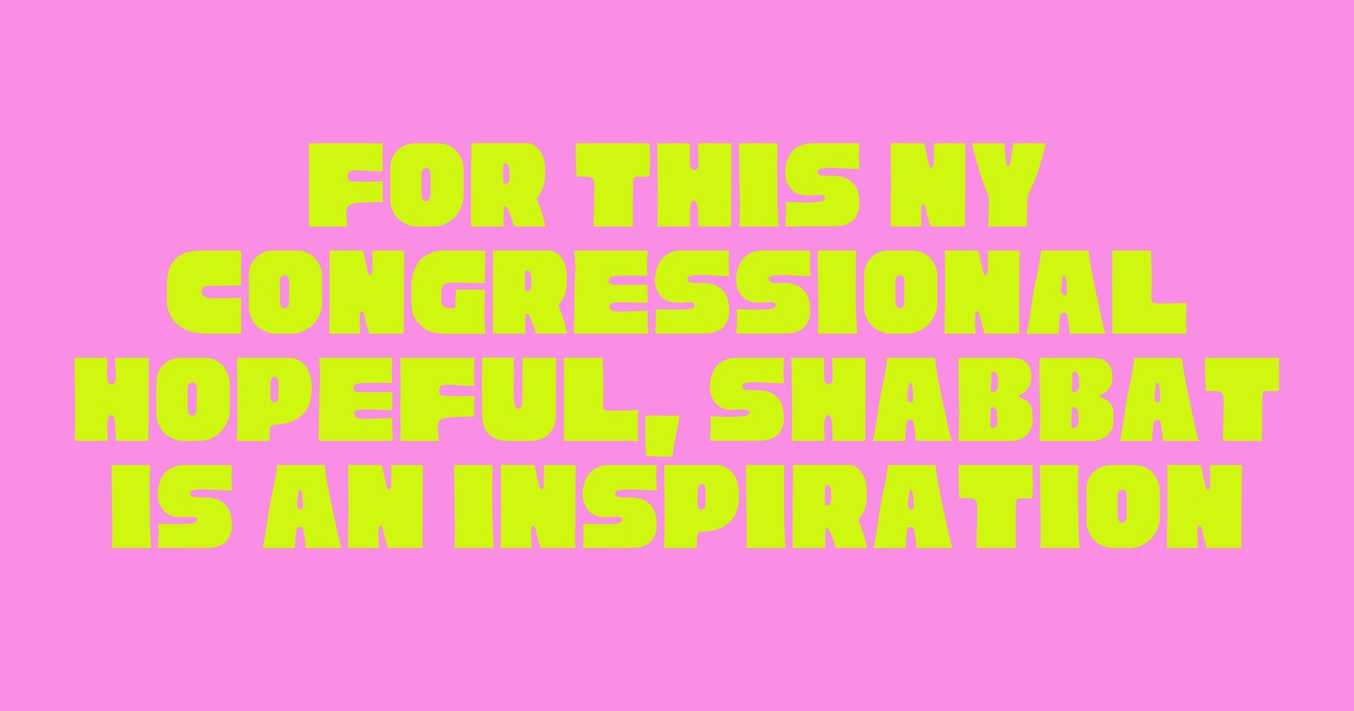 For this NY Congressional hopeful, Shabbat is a constant—and an inspiration