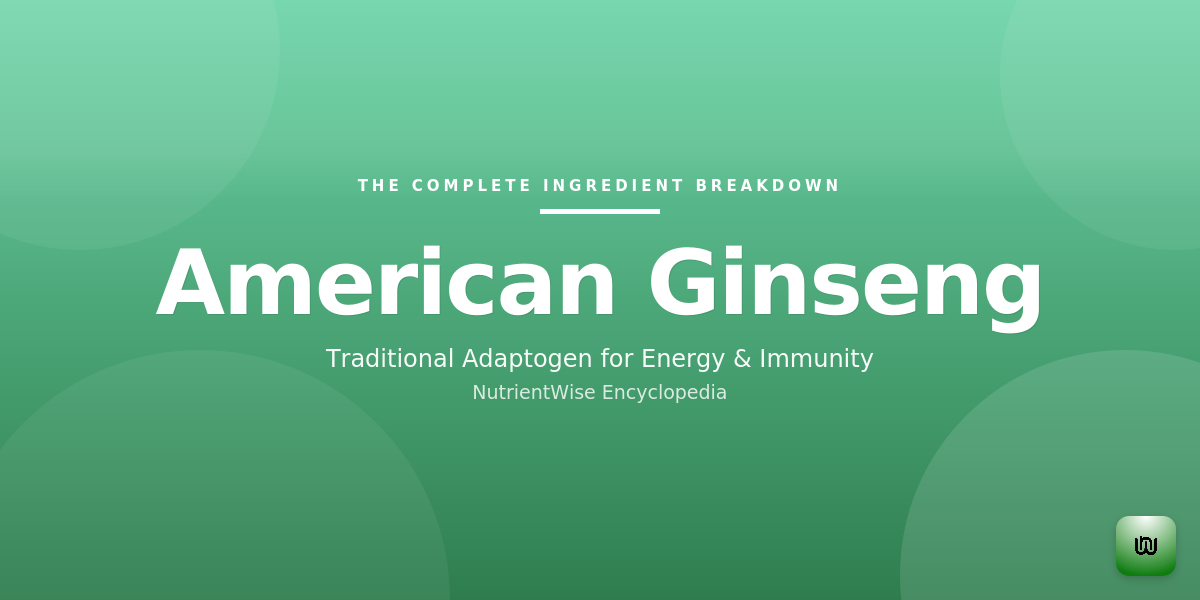 The Complete Ingredient Breakdown: American Ginseng