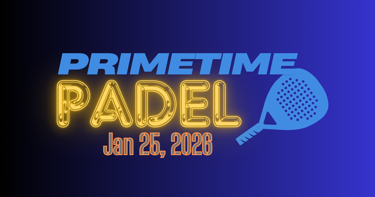 Primetime Padel: Jan 25 Edition 