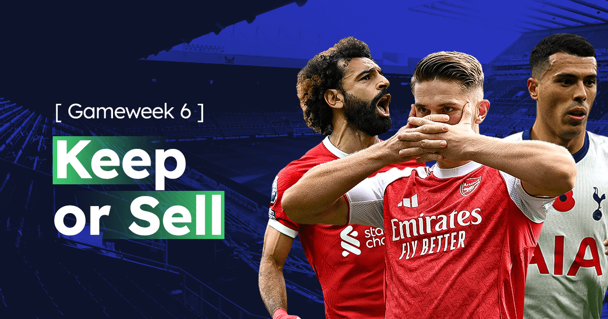 Keep or Sell: FPL Gameweek 6