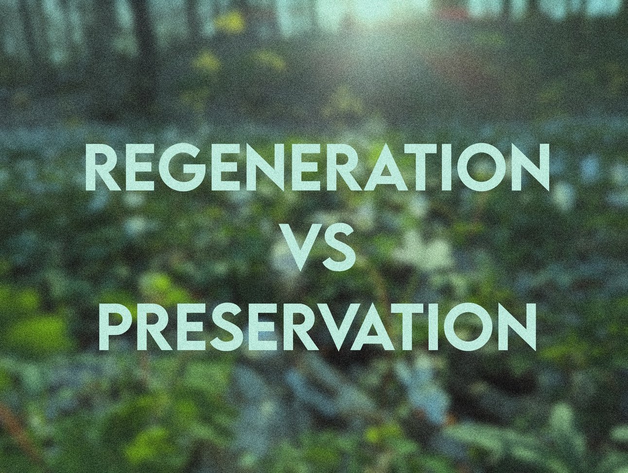 Regeneration Vs. Preservation
