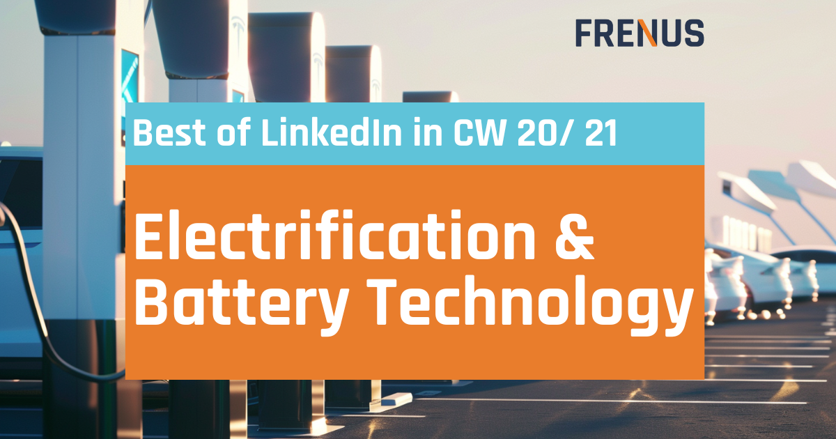 Best of LinkedIn: Electrification & Battery Technology CW 20/ 21