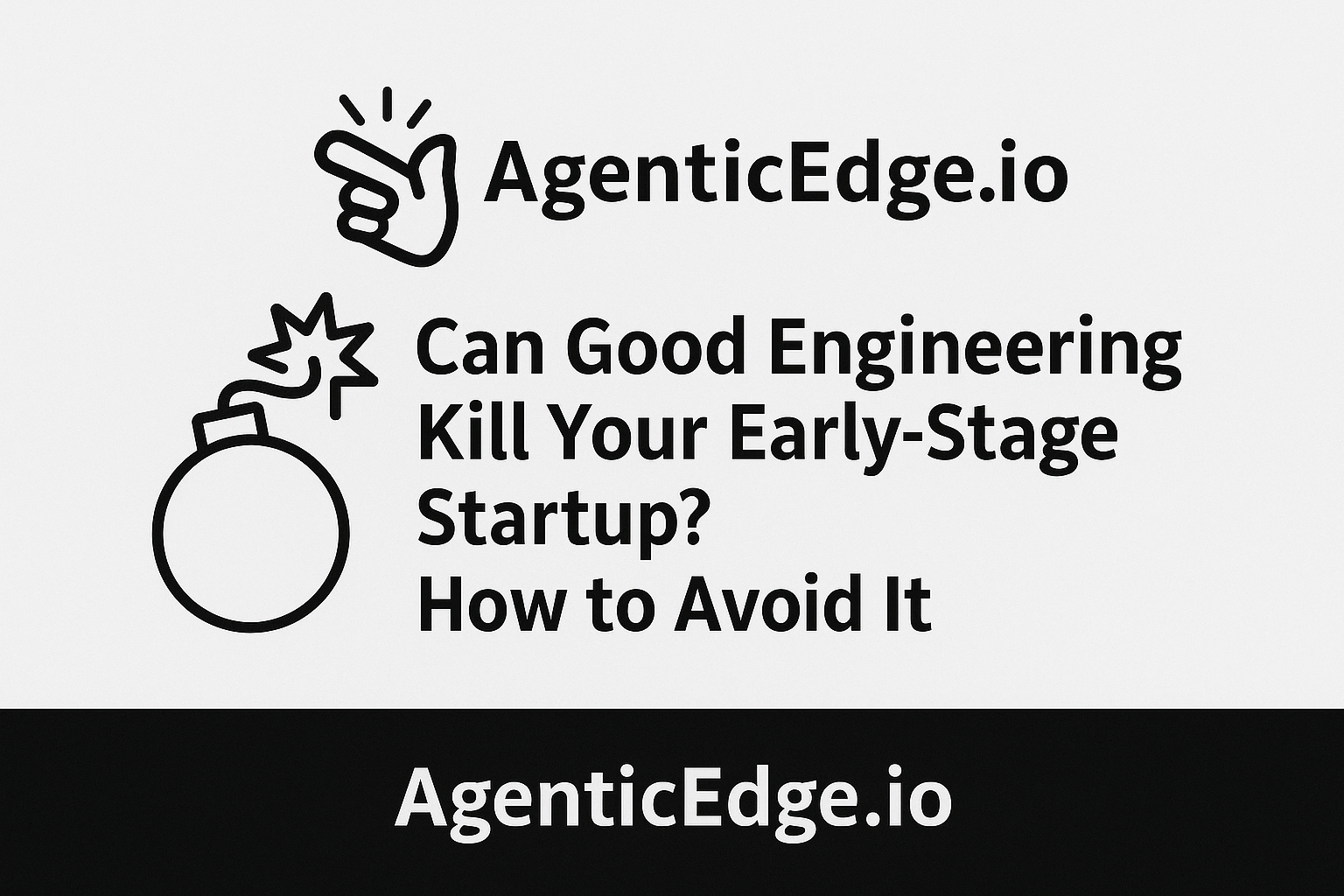 Can good engineering kill your start-up? How to avoid it?