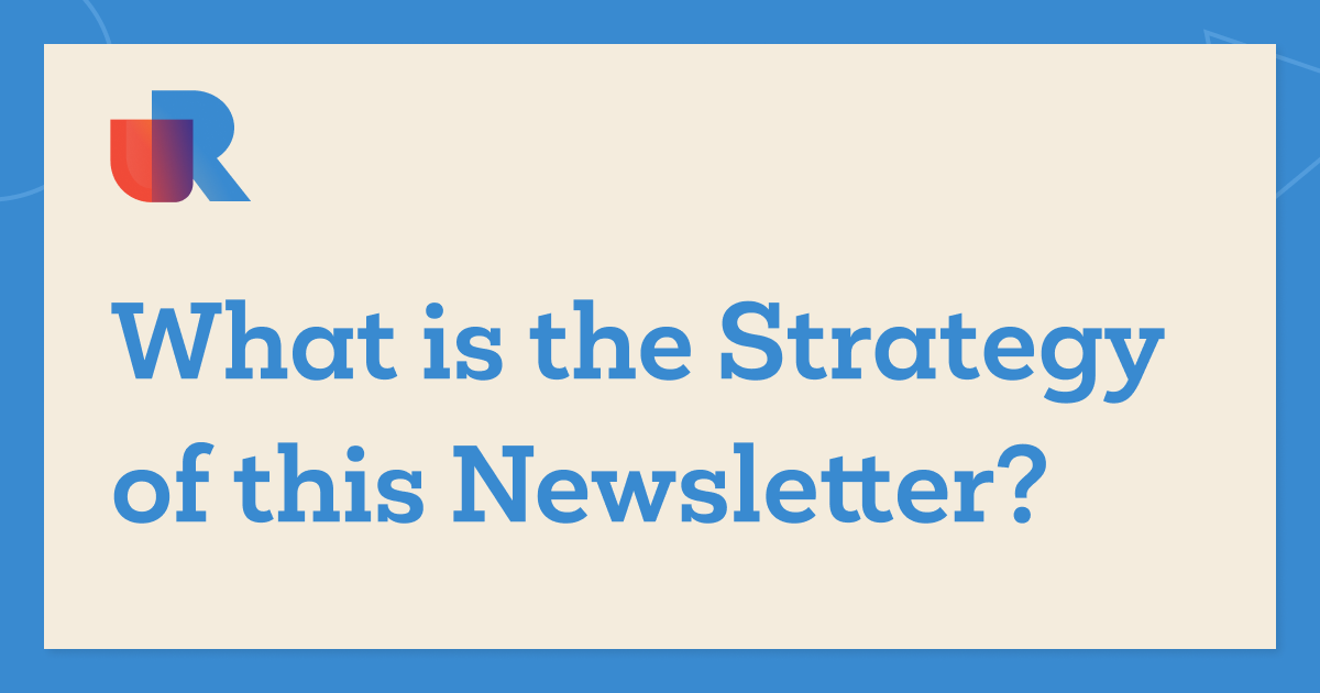 What is the Strategy of This Newsletter?