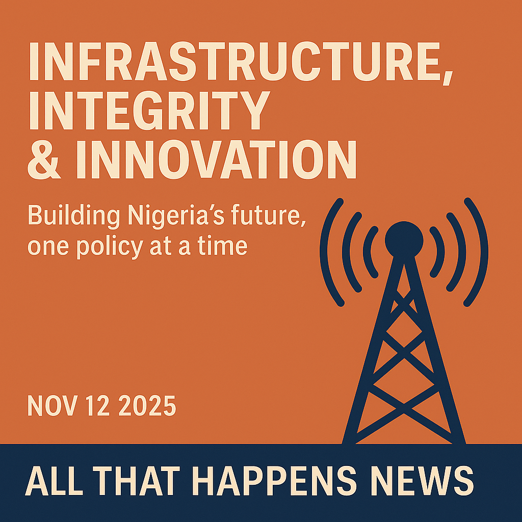 Infrastructure, Integrity & Innovation — Nigeria’s Week of New Moves | All That Happens News