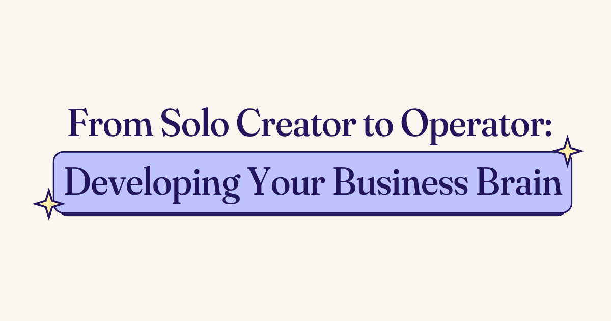 🧠 From Solo Creator to Operator: Developing Your Business Brain