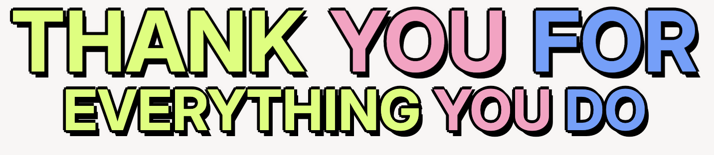 Thank You For Everything You Do!