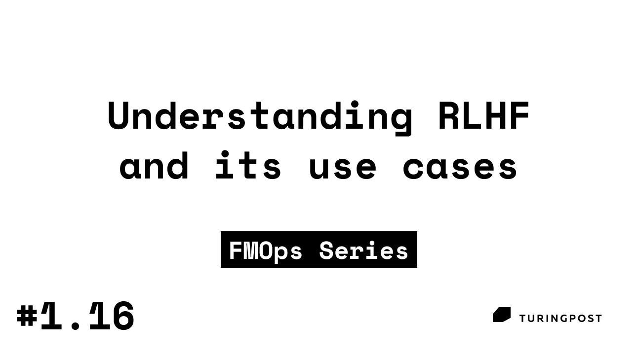 Token 1.16: Understanding RLHF and its use cases