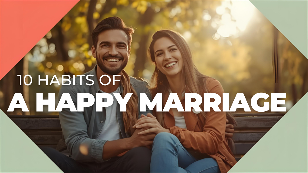 10 Habits of Happy Marriages