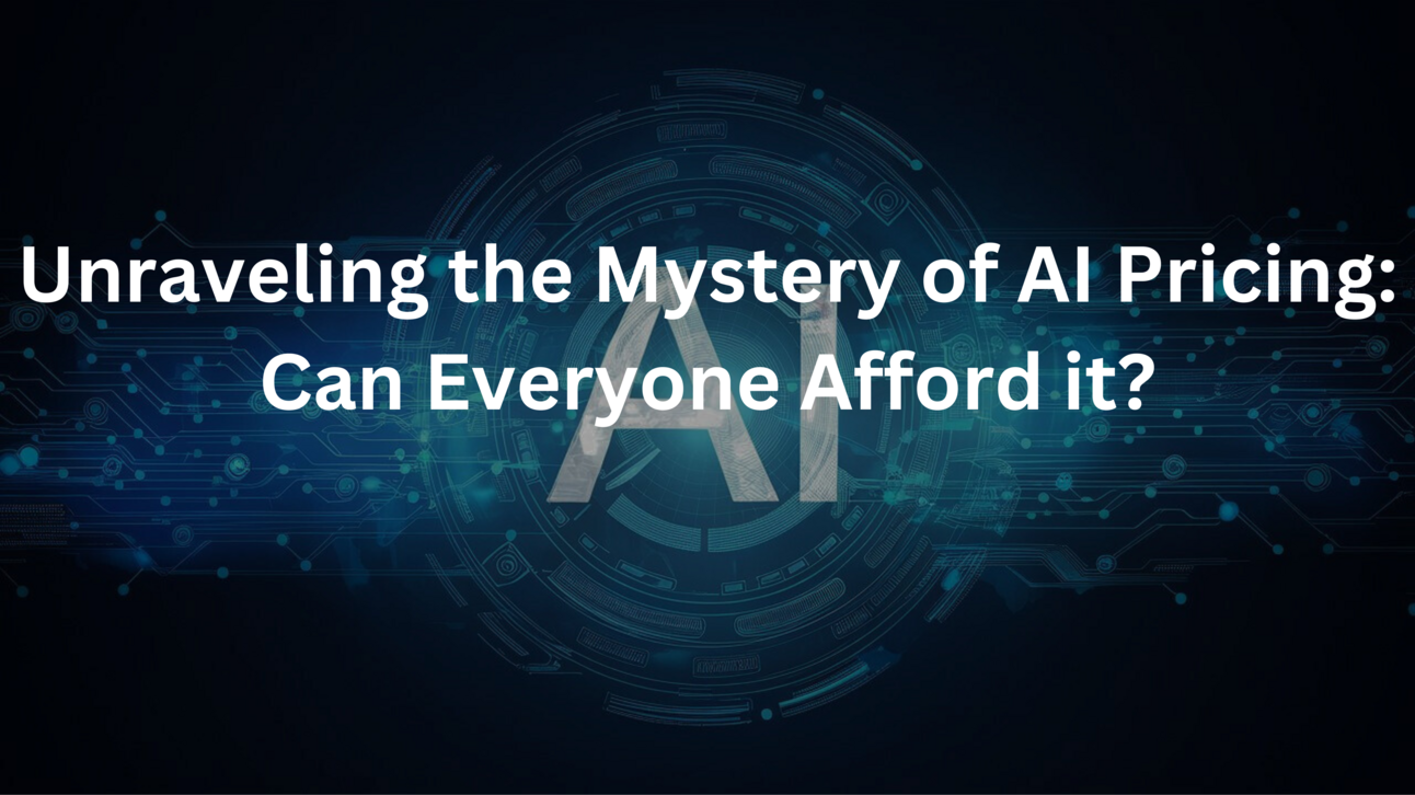 Unraveling the Mystery of AI Pricing: Can Everyone Afford it?