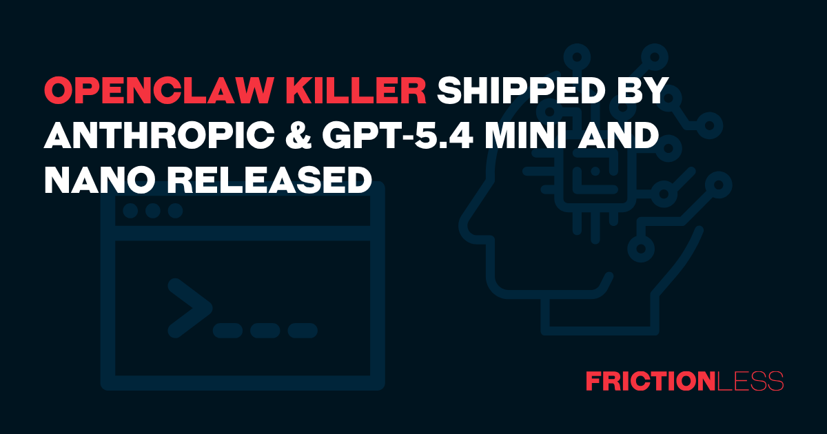 OpenClaw killer shipped by Anthropic & GPT-5.4 mini and nano released 