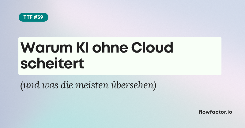 TFF #39: Warum KI ohne Cloud scheitert (und was die meisten übersehen)
