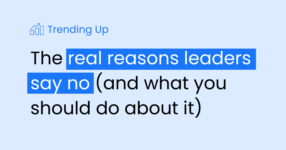 Why leaders say no (and what to do about it)