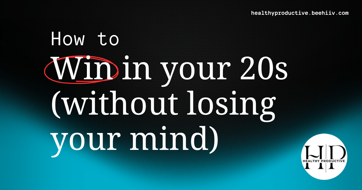 How to win in your 20s (without losing your mind)