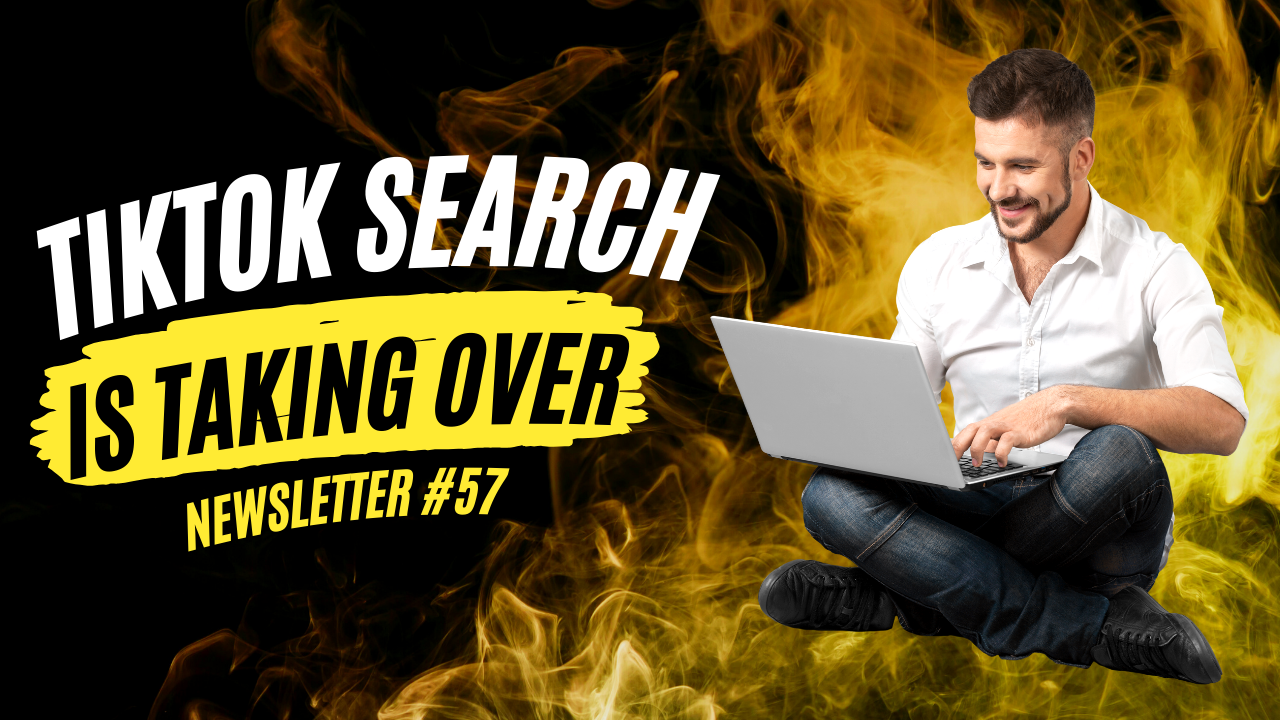 Newsletter #57: TikTok Search is Taking Over 👁️ 