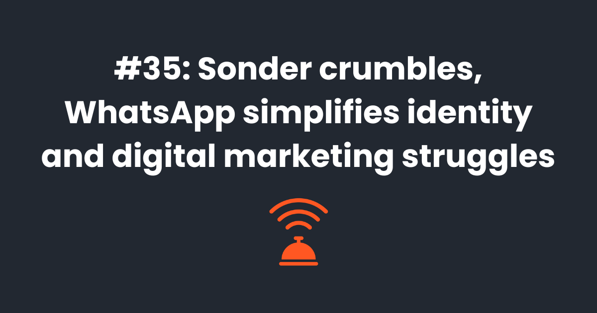 ➗ Sonder crumbles, WhatsApp simplifies identity and digital marketing struggles