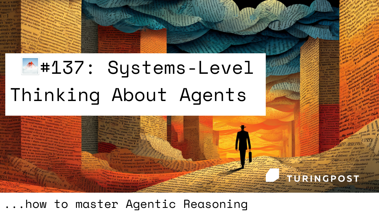 FOD#137:  From Model-Centric to Systems-Level Thinking About Agents