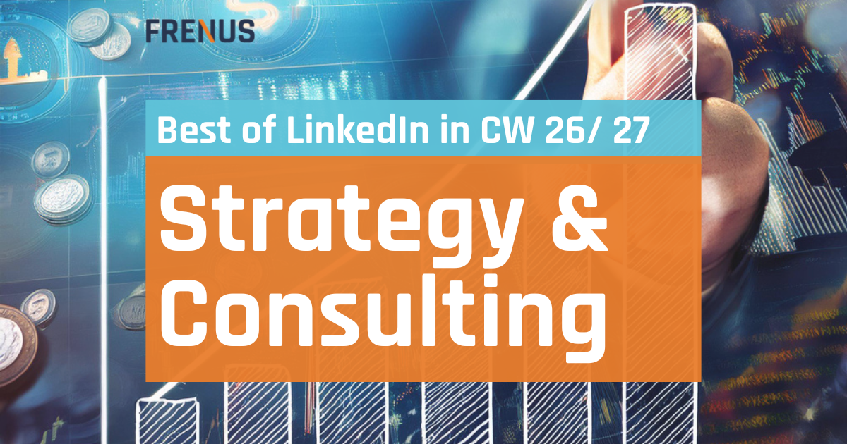 Best of LinkedIn: Strategy & Consulting CW 26/ 27