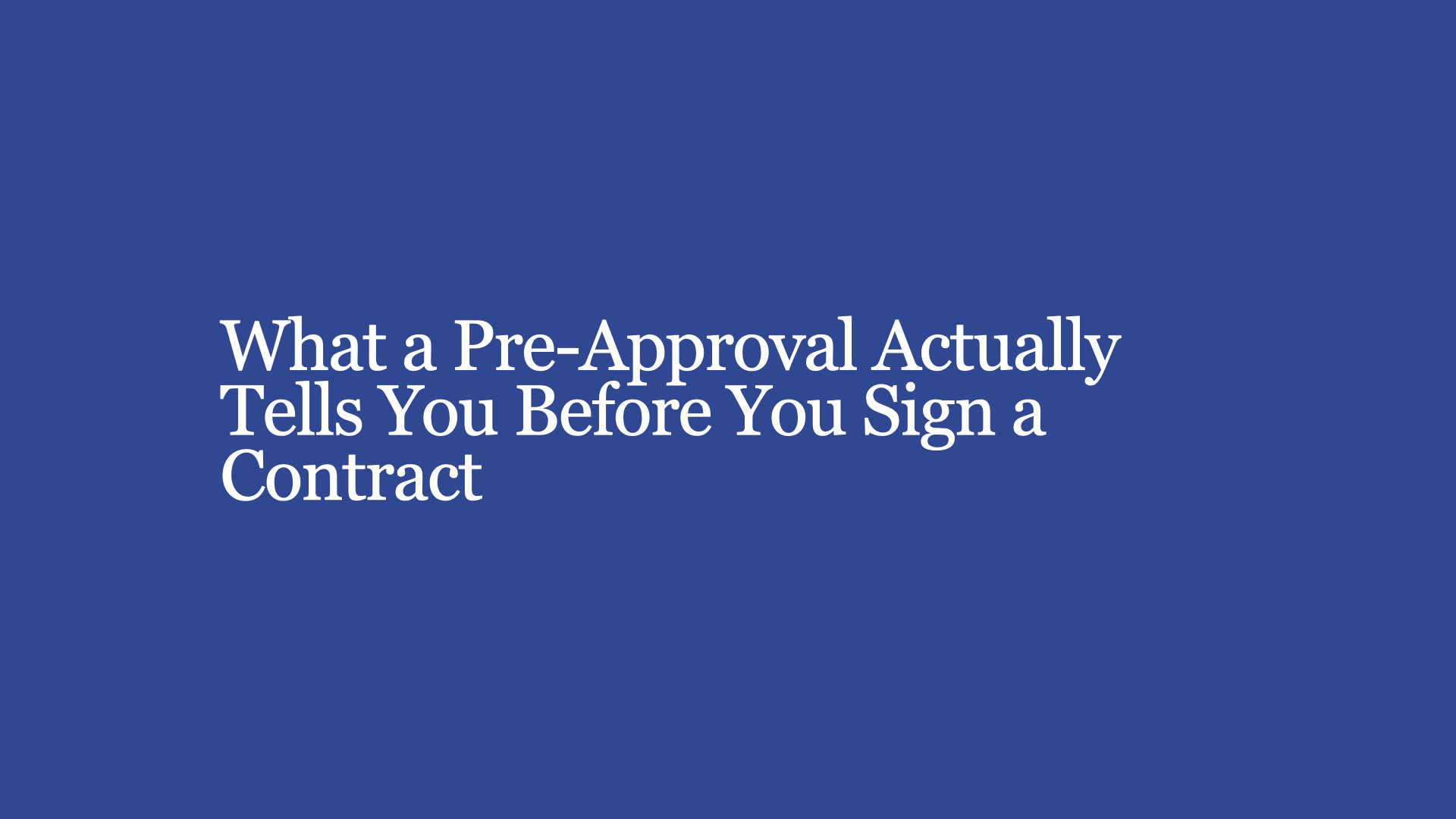 What a Pre-Approval Actually Tells You Before You Sign a Contract